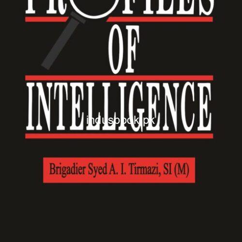 Profiles of Intelligence by Brigadier Syed A.I Tirmazi