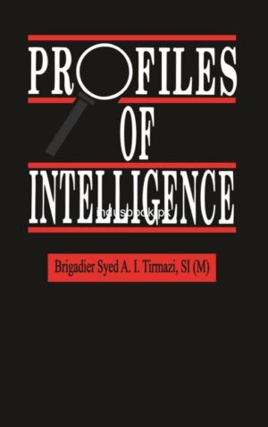 Profiles of Intelligence by Brigadier Syed A.I Tirmazi