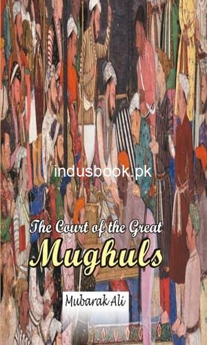 The Court of Great Mughals by Dr Mubarak Ali